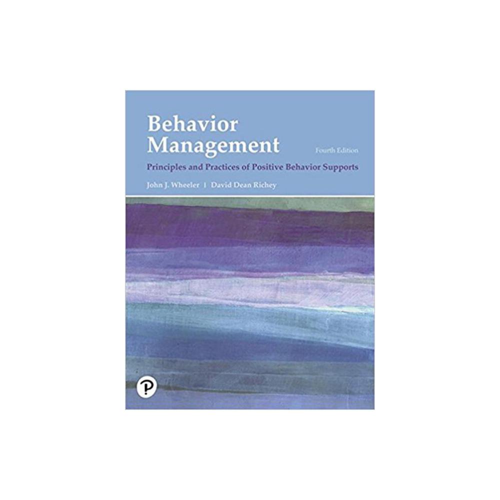 Richey, David Dean and Wheeler, John J., Behavior Management: Principles and Practices of Positive Behavior Supports, 9780134792187, Pearson Education, 4, Education, Books